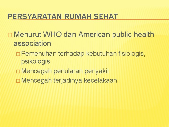 PERSYARATAN RUMAH SEHAT � Menurut WHO dan American public health association � Pemenuhan terhadap