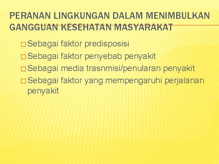 PERANAN LINGKUNGAN DALAM MENIMBULKAN GANGGUAN KESEHATAN MASYARAKAT � Sebagai faktor predisposisi � Sebagai faktor