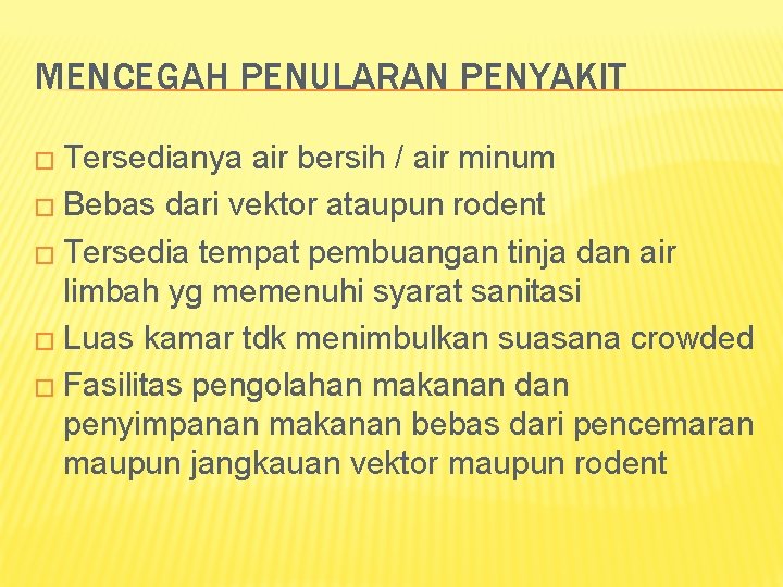 MENCEGAH PENULARAN PENYAKIT � Tersedianya air bersih / air minum � Bebas dari vektor