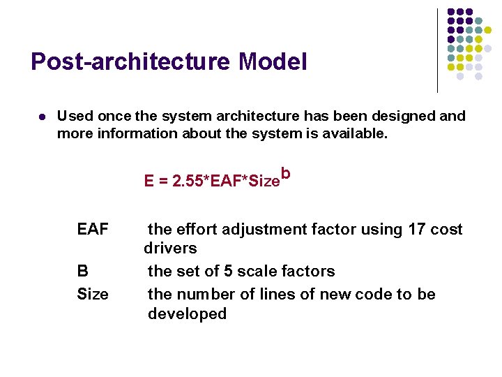 Post-architecture Model l Used once the system architecture has been designed and more information