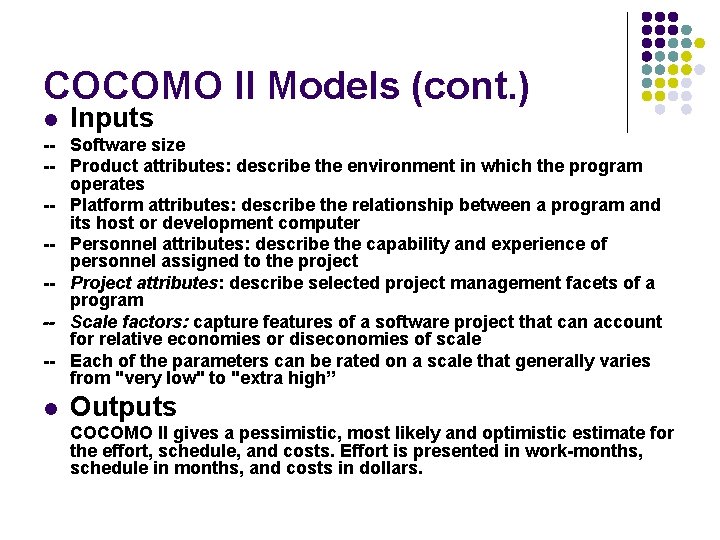 COCOMO II Models (cont. ) l Inputs -- Software size -- Product attributes: describe