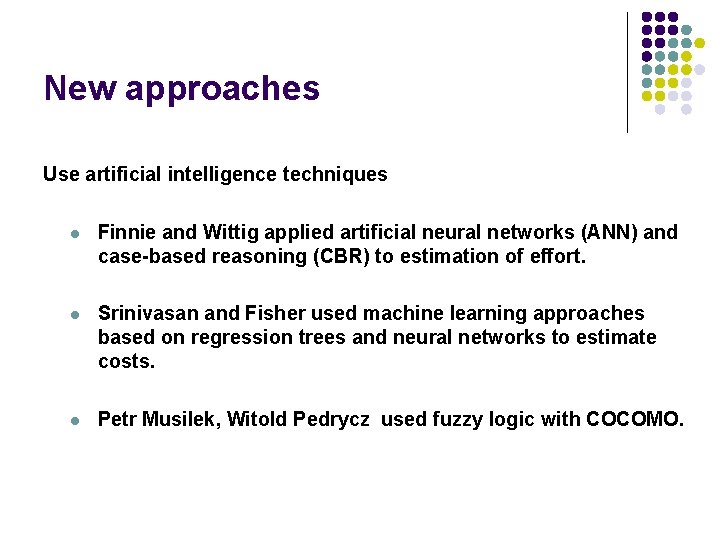 New approaches Use artificial intelligence techniques l Finnie and Wittig applied artificial neural networks