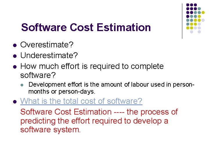 Software Cost Estimation l l l Overestimate? Underestimate? How much effort is required to