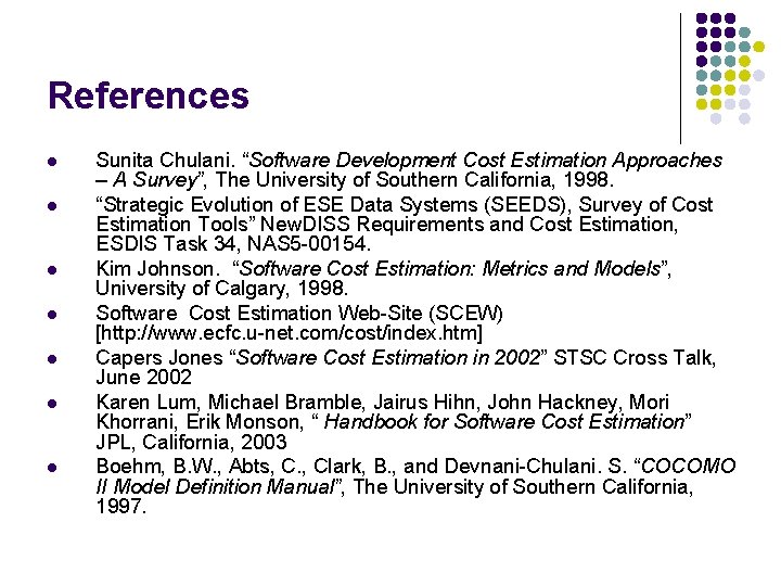 References l l l l Sunita Chulani. “Software Development Cost Estimation Approaches – A