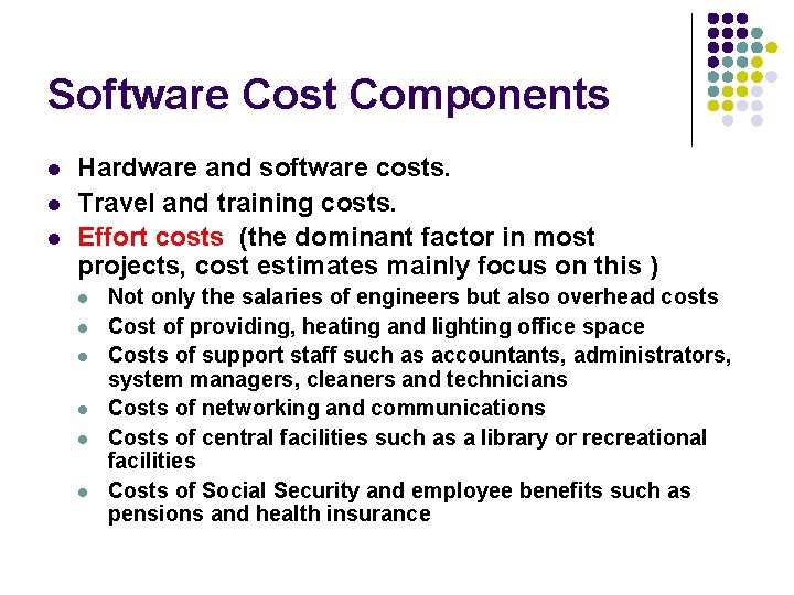 Software Cost Components l l l Hardware and software costs. Travel and training costs.