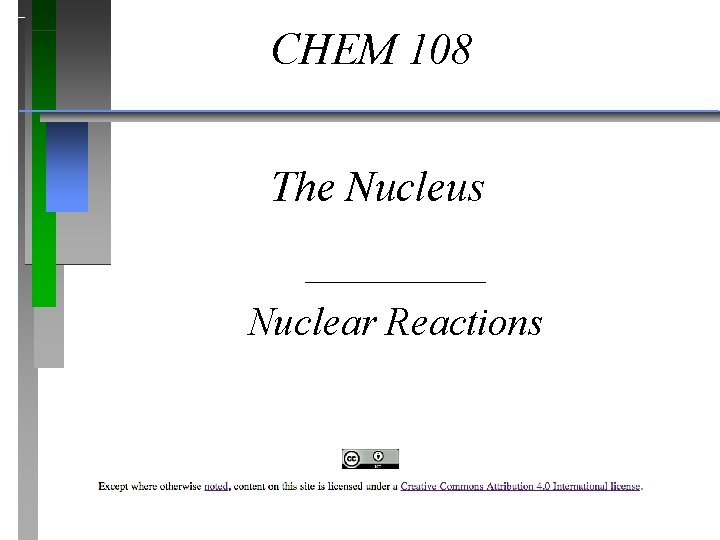 CHEM 108 The Nucleus _____ Nuclear Reactions 
