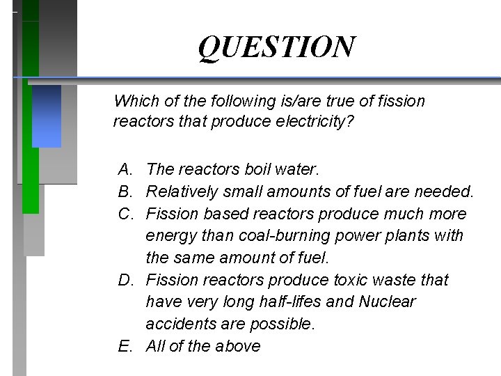 QUESTION Which of the following is/are true of fission reactors that produce electricity? A.