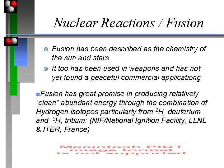 Nuclear Reactions / Fusion ¥ ¥ Fusion has been described as the chemistry of