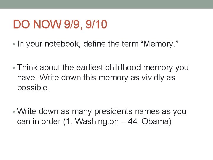 DO NOW 9/9, 9/10 • In your notebook, define the term “Memory. ” •