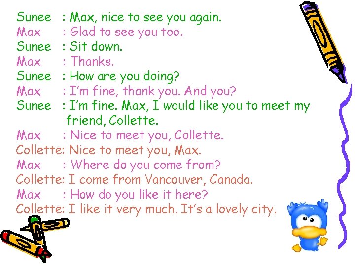 Sunee Max Sunee : Max, nice to see you again. : Glad to see