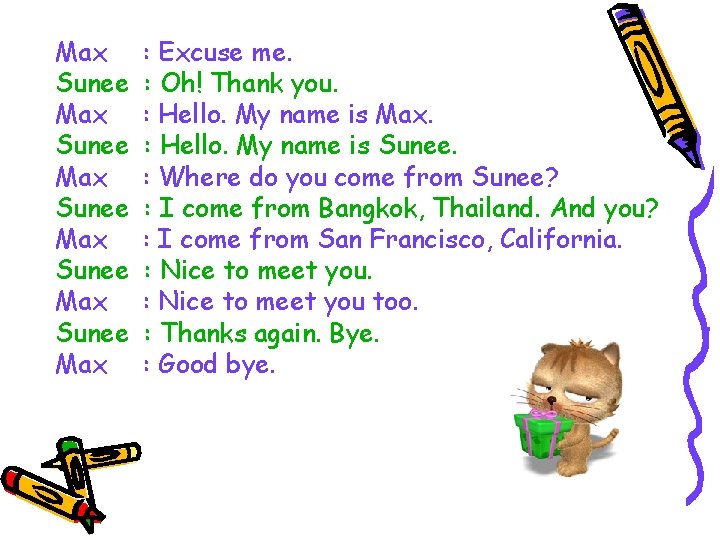 Max Sunee Max Sunee Max : Excuse me. : Oh! Thank you. : Hello.