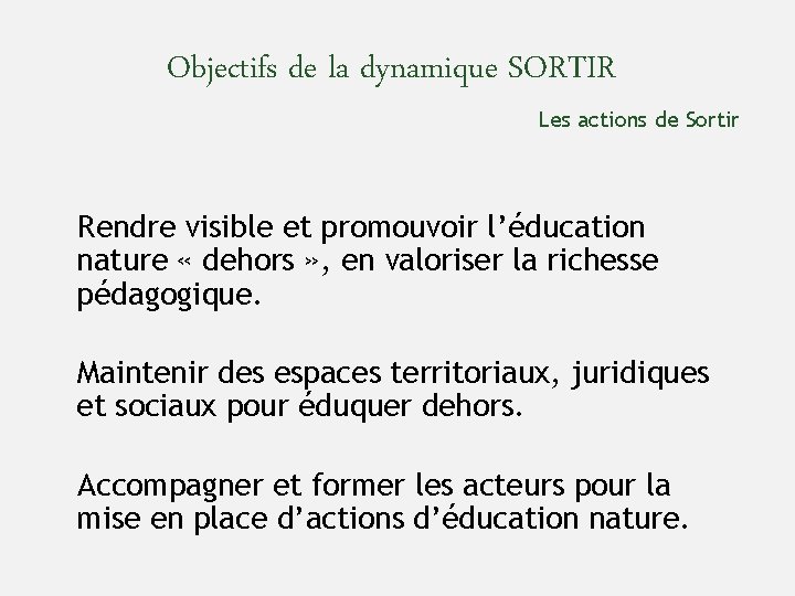 Objectifs de la dynamique SORTIR Les actions de Sortir Rendre visible et promouvoir l’éducation