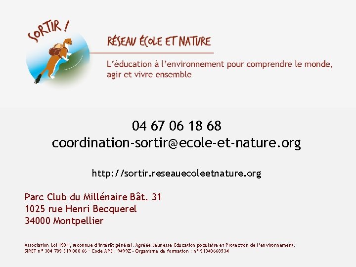Contact 04 67 06 18 68 coordination-sortir@ecole-et-nature. org http: //sortir. reseauecoleetnature. org Parc Club