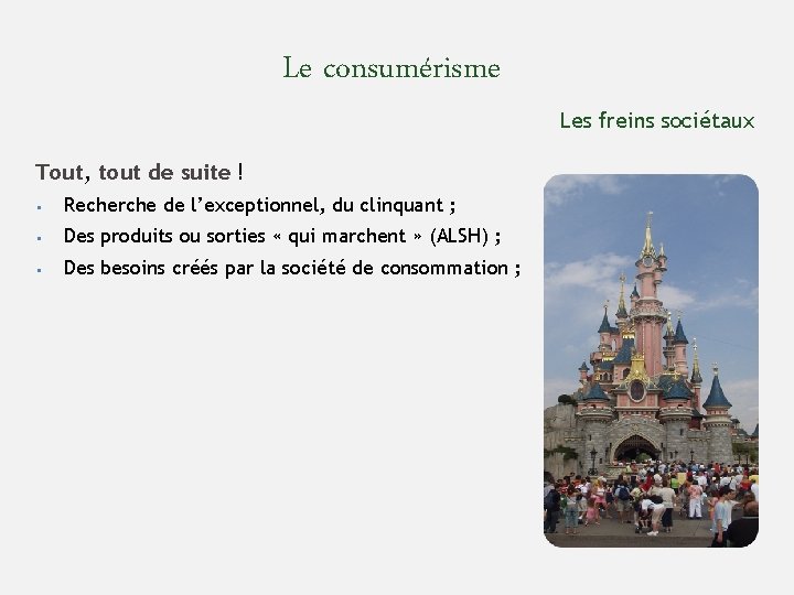 Le consumérisme Les freins sociétaux Tout, tout de suite ! § Recherche de l’exceptionnel,