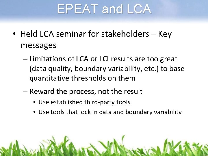 EPEAT and LCA • Held LCA seminar for stakeholders – Key messages – Limitations