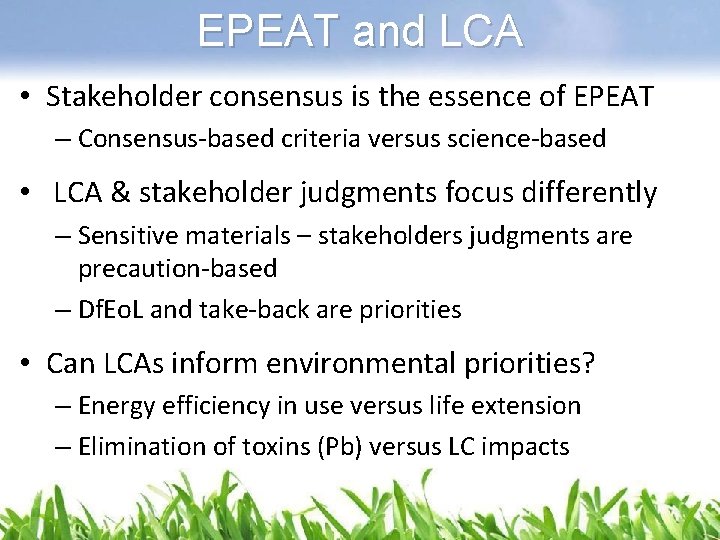 EPEAT and LCA • Stakeholder consensus is the essence of EPEAT – Consensus-based criteria