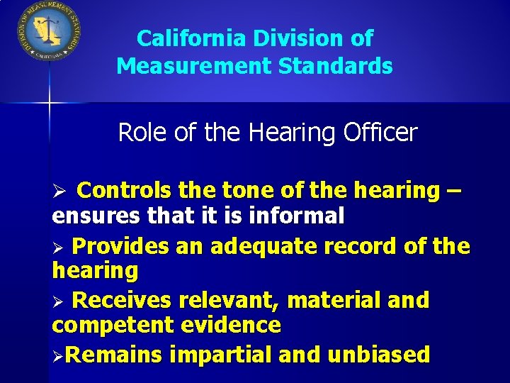 California Division of Measurement Standards Role of the Hearing Officer Ø Controls the tone