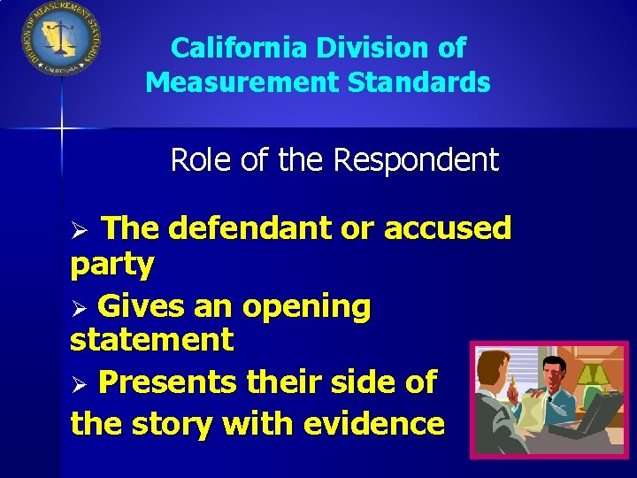 California Division of Measurement Standards Role of the Respondent The defendant or accused party