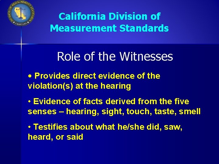 California Division of Measurement Standards Role of the Witnesses • Provides direct evidence of