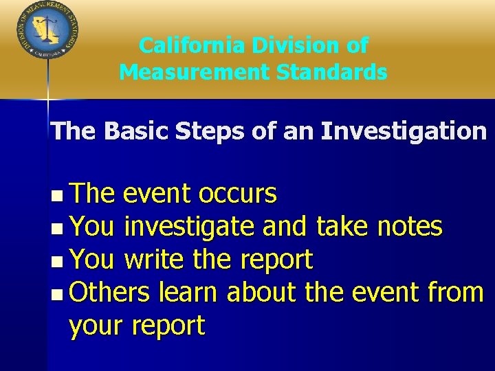 California Division of Measurement Standards The Basic Steps of an Investigation n The event