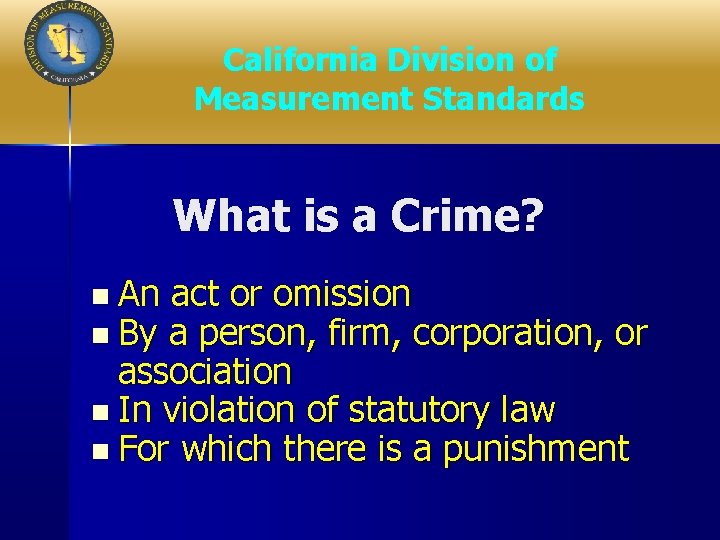 California Division of Measurement Standards What is a Crime? n An act or omission