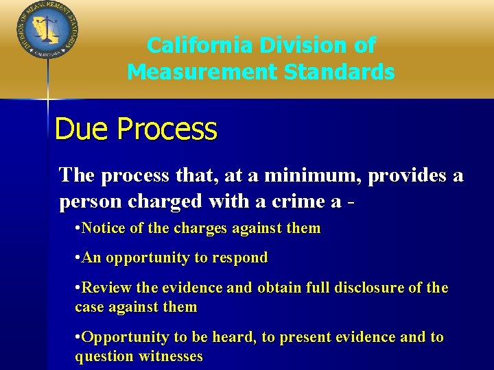 California Division of Measurement Standards Due Process The process that, at a minimum, provides