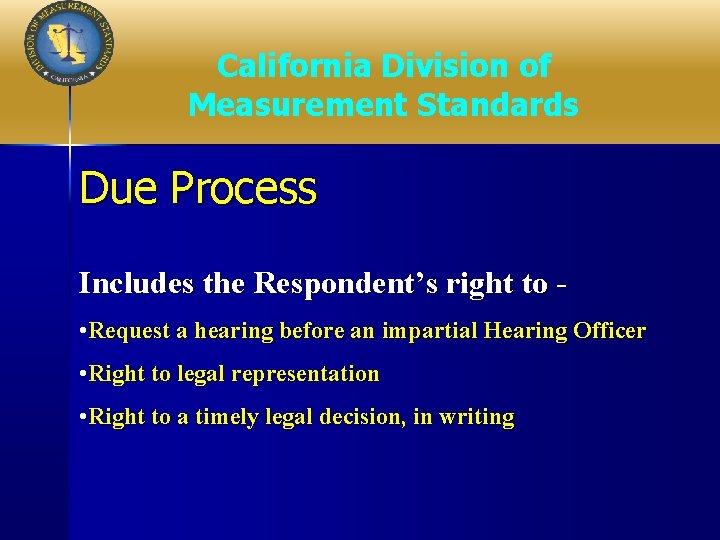 California Division of Measurement Standards Due Process Includes the Respondent’s right to • Request