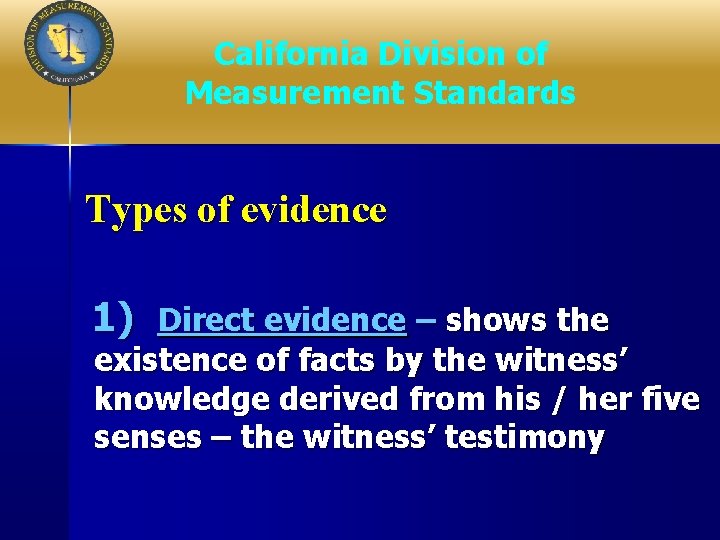 California Division of Measurement Standards Types of evidence 1) Direct evidence – shows the