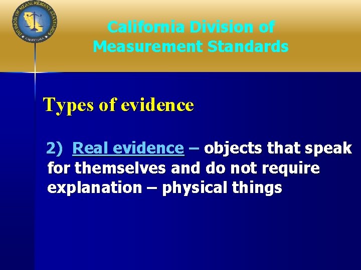 California Division of Measurement Standards Types of evidence 2) Real evidence – objects that