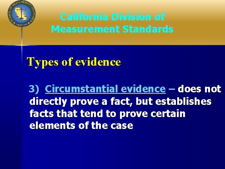 California Division of Measurement Standards Types of evidence 3) Circumstantial evidence – does not