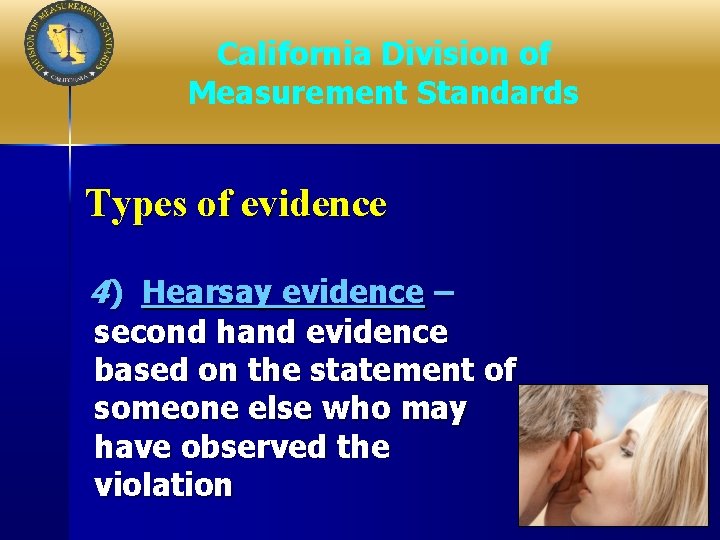 California Division of Measurement Standards Types of evidence 4) Hearsay evidence – second hand