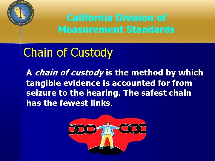 California Division of Measurement Standards Chain of Custody A chain of custody is the