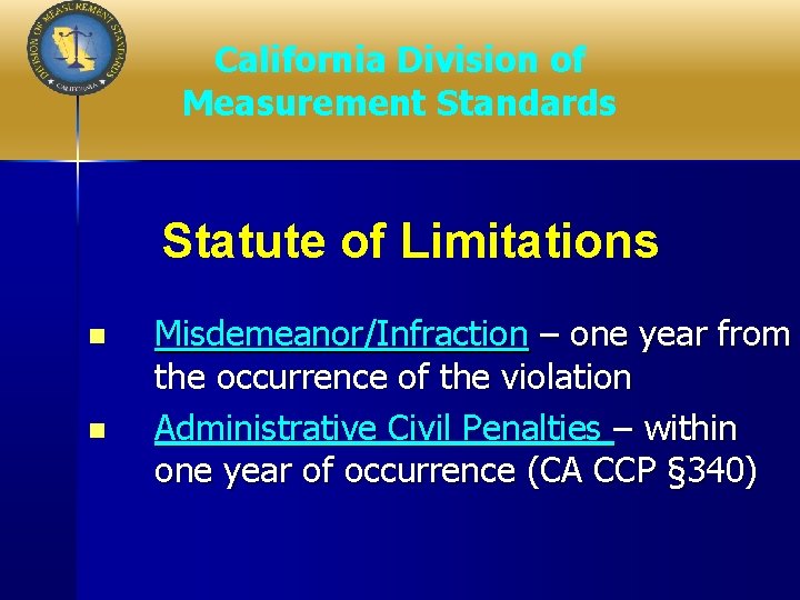 California Division of Measurement Standards Statute of Limitations n n Misdemeanor/Infraction – one year