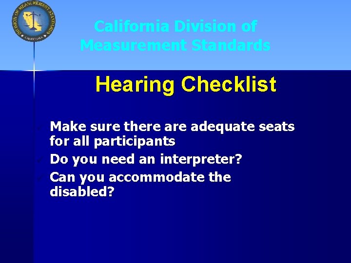 California Division of Measurement Standards Hearing Checklist ü ü ü Make sure there adequate