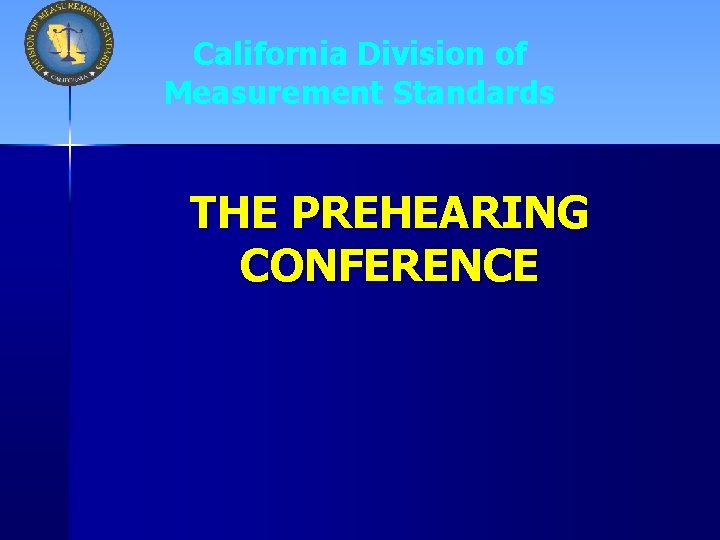 California Division of Measurement Standards THE PREHEARING CONFERENCE 