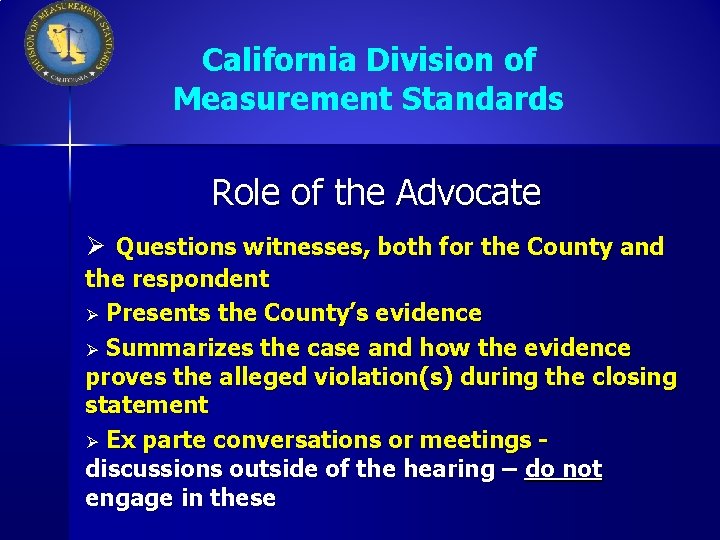 California Division of Measurement Standards Role of the Advocate Ø Questions witnesses, both for
