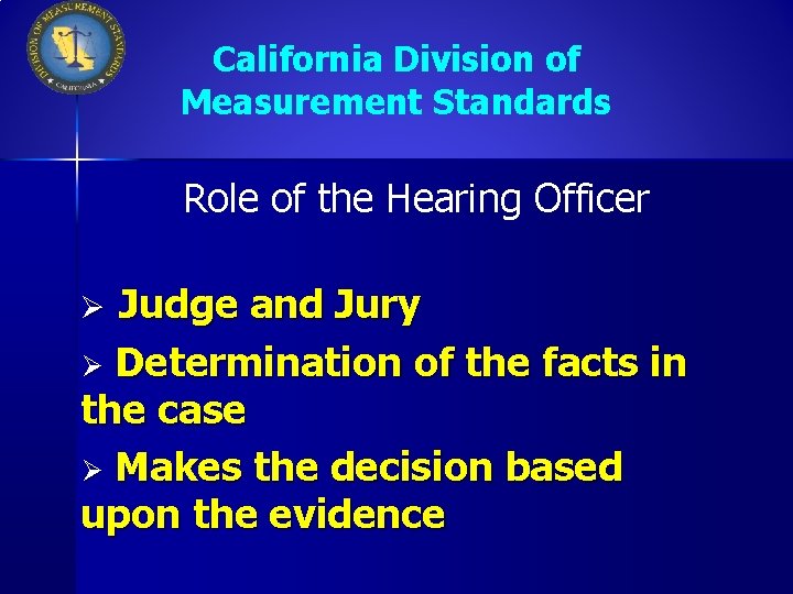 California Division of Measurement Standards Role of the Hearing Officer Judge and Jury Ø