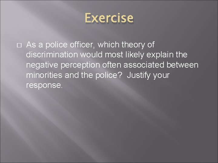 Exercise � As a police officer, which theory of discrimination would most likely explain Exercise � As a police officer, which theory of discrimination would most likely explain