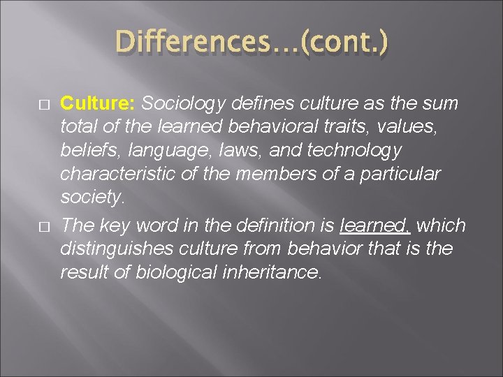 Differences…(cont. ) � � Culture: Sociology defines culture as the sum total of the Differences…(cont. ) � � Culture: Sociology defines culture as the sum total of the