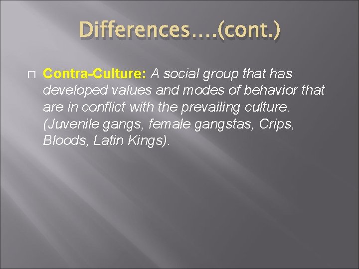 Differences…. (cont. ) � Contra-Culture: A social group that has developed values and modes Differences…. (cont. ) � Contra-Culture: A social group that has developed values and modes