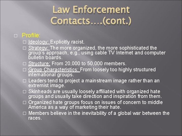 Law Enforcement Contacts…. (cont. ) � Profile: Ideology: Explicitly racist. Strategy: The more organized, Law Enforcement Contacts…. (cont. ) � Profile: Ideology: Explicitly racist. Strategy: The more organized,