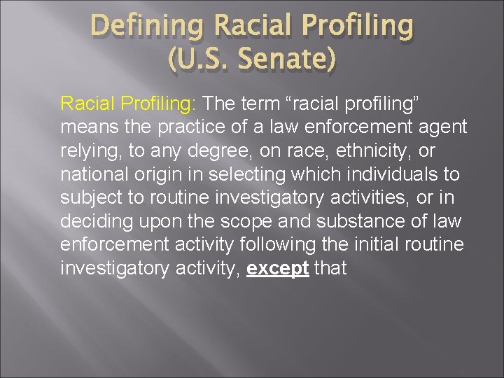 Defining Racial Profiling (U. S. Senate) Racial Profiling: The term “racial profiling” means the Defining Racial Profiling (U. S. Senate) Racial Profiling: The term “racial profiling” means the