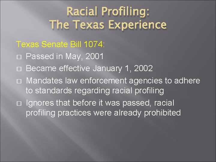 Racial Profiling: The Texas Experience Texas Senate Bill 1074: � Passed in May, 2001 Racial Profiling: The Texas Experience Texas Senate Bill 1074: � Passed in May, 2001