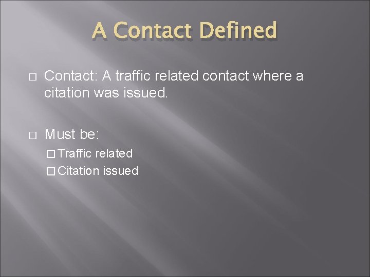 A Contact Defined � Contact: A traffic related contact where a citation was issued. A Contact Defined � Contact: A traffic related contact where a citation was issued.