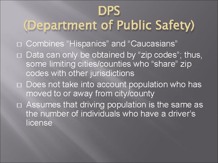 DPS (Department of Public Safety) � � Combines “Hispanics” and “Caucasians” Data can only DPS (Department of Public Safety) � � Combines “Hispanics” and “Caucasians” Data can only