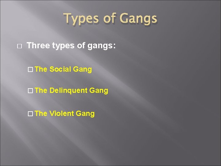 Types of Gangs � Three types of gangs: � The Social Gang � The Types of Gangs � Three types of gangs: � The Social Gang � The