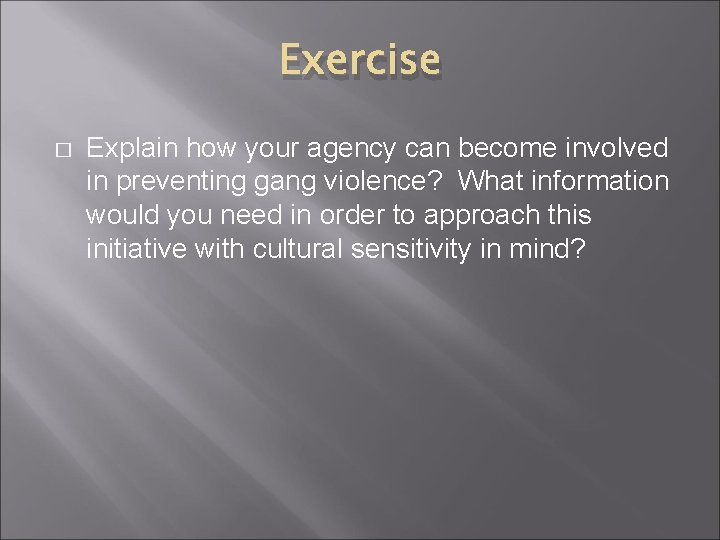 Exercise � Explain how your agency can become involved in preventing gang violence? What Exercise � Explain how your agency can become involved in preventing gang violence? What