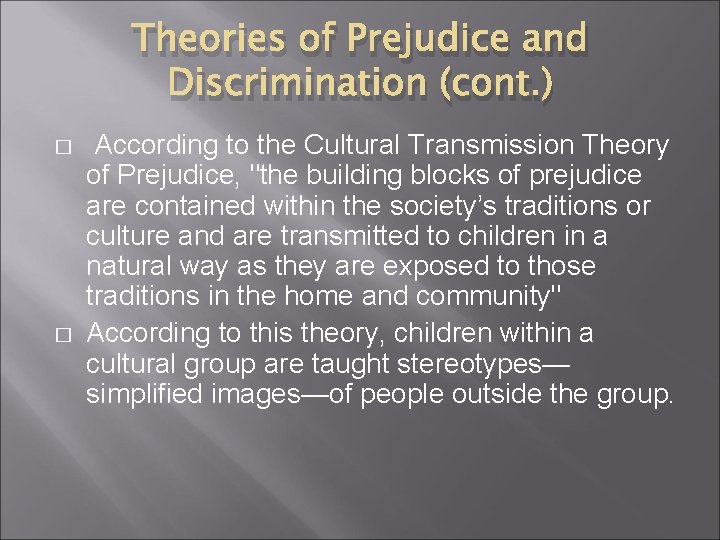 Theories of Prejudice and Discrimination (cont. ) � � According to the Cultural Transmission Theories of Prejudice and Discrimination (cont. ) � � According to the Cultural Transmission