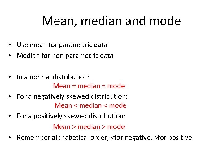 Mean, median and mode • Use mean for parametric data • Median for non