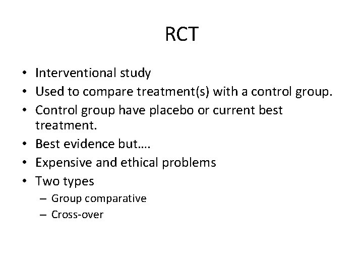 RCT • Interventional study • Used to compare treatment(s) with a control group. •